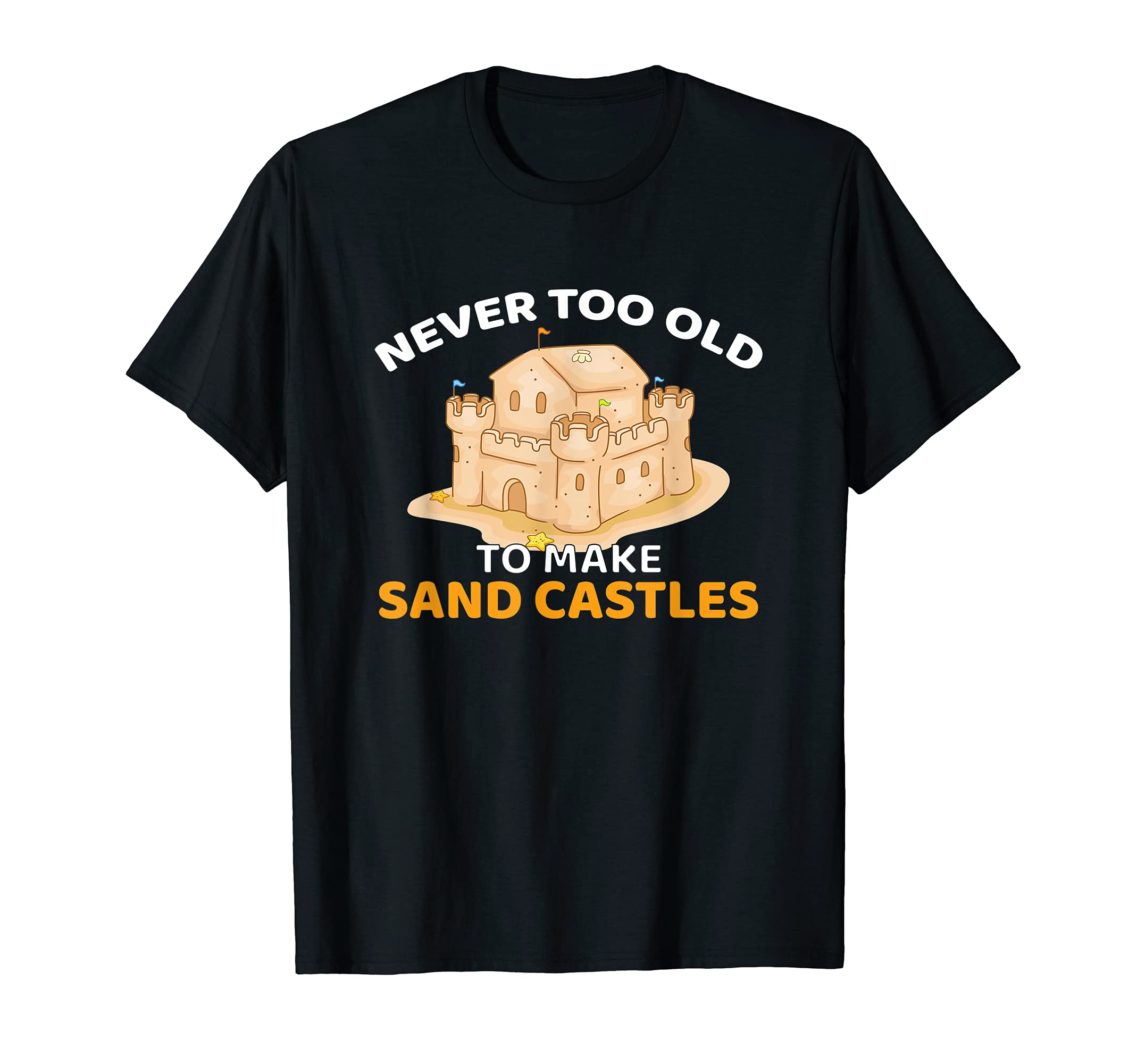 Never Too Old To Make Sand Castles T-Shirt