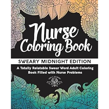 Nurse Coloring Book: Sweary Midnight Edition - A Totally Relatable Swear Word Adult Coloring Book Filled with Nurse Problems (Coloring Book Gift Ideas) (Volume 2)