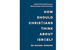 How Should Christians Think About Israel?: A Quick Guide to God's Covenants, Biblical Prophecy, and the Jewish People