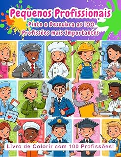Livro Pequenos Profissionais: Pinte e Descubra as 100 Profissões mais Importantes. Aproveite a Oportunidade de Aprender e se Divertir (Livro para Colorir de 3 a 8 anos)