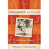Children at Play: An American History
