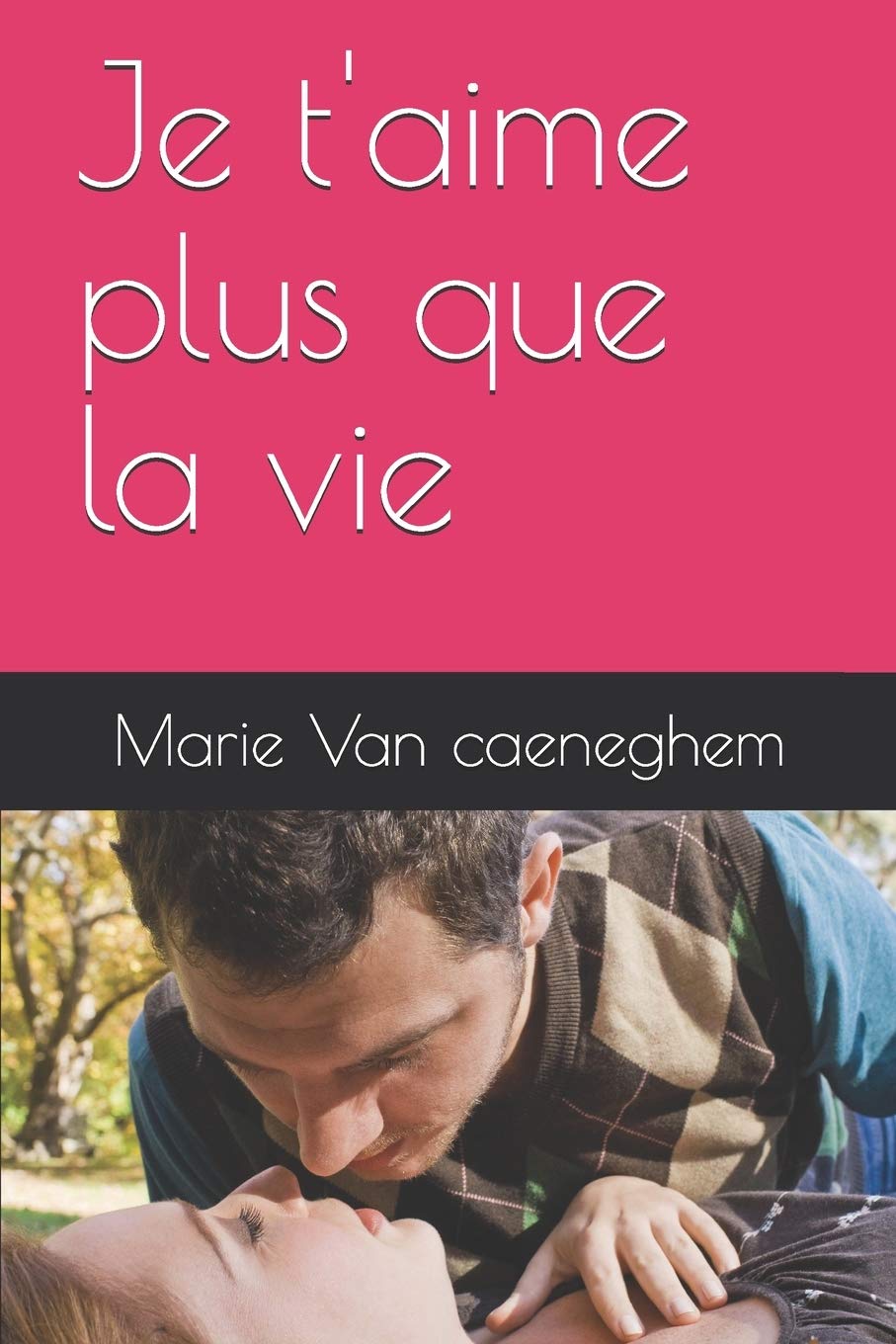 Je T Aime Plus Que La Vie French Edition Van Caeneghem Marie Amazon Com Books