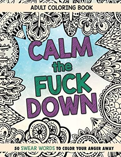 Calm The Fuck Down: Adult Coloring Book: Fifty Swear Words Coloring Book