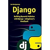 Django: Building Dynamic Websites with Django - A Beginner_s Handbook