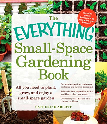 The Everything Small-Space Gardening Book (Everything Series) by Catherine Abbott