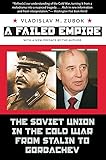 A Failed Empire: The Soviet Union in the Cold War from Stalin to Gorbachev (The New Cold War History)