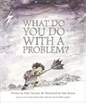 What Do You Do With a Problem?