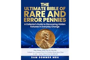 The Ultimate Bible of Rare and Error Pennies Embark on a Treasure Hunt For Pennies Worth More Than $1,000 - Some Valued Over $1,000,000: A Collector's ... Discovering Hidden Fortunes in Everday Change