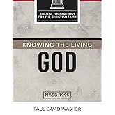 Knowing the Living God: The Doctrine of God (Biblical Foundations for the Christian Faith)