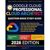 GOOGLE CLOUD CERTIFIED PROFESSIONAL CLOUD ARCHITECT, QUESTION BANK STUDY GUIDE, 10 FULL LENGTH PRACTICE TESTS, 500 REAL-WORLD SCENARIO QUESTIONS, 150 ... 490+ CAUTION ALERTS AND CONCISE EXPLANATIONS