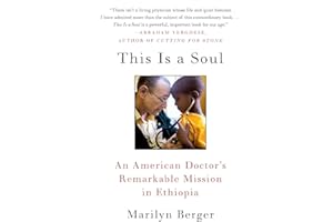 This Is a Soul: An American Doctor's Remarkable Mission in Ethiopia – The Biography of Dr. Rick Hodes' Devotion to the Sickest and Poorest