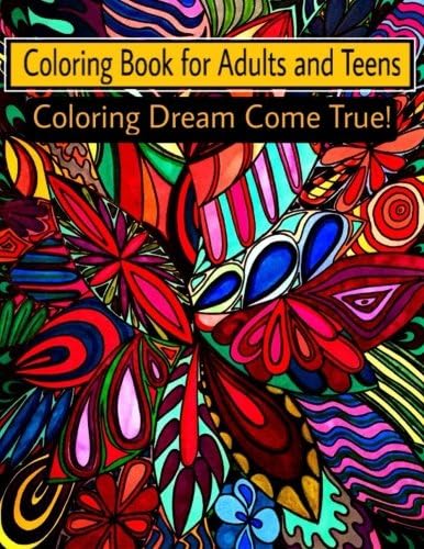 Coloring Book for Adults and Teens: Coloring dream come true!