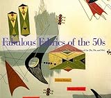 Fabulous Fabrics of the 50s: And Other Terrific Textiles of the 20s, 30s and 40s by Gideon Bosker, John Gramstad