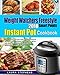 Weight Watchers Freestyle 2018 Smart Points Instant Pot Cookbook: The Most Effective and Comprehensive Weight Loss Method in The World With 125 Easy & ... (Instant Pot Weight Watchers Cookbook)