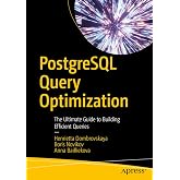 PostgreSQL Query Optimization: The Ultimate Guide to Building Efficient Queries