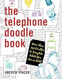 The Telephone Doodle Book: More Than 150 Doodles to Complete While You Are On Hold by 