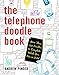 The Telephone Doodle Book: More Than 150 Doodles to Complete While You Are On Hold by 