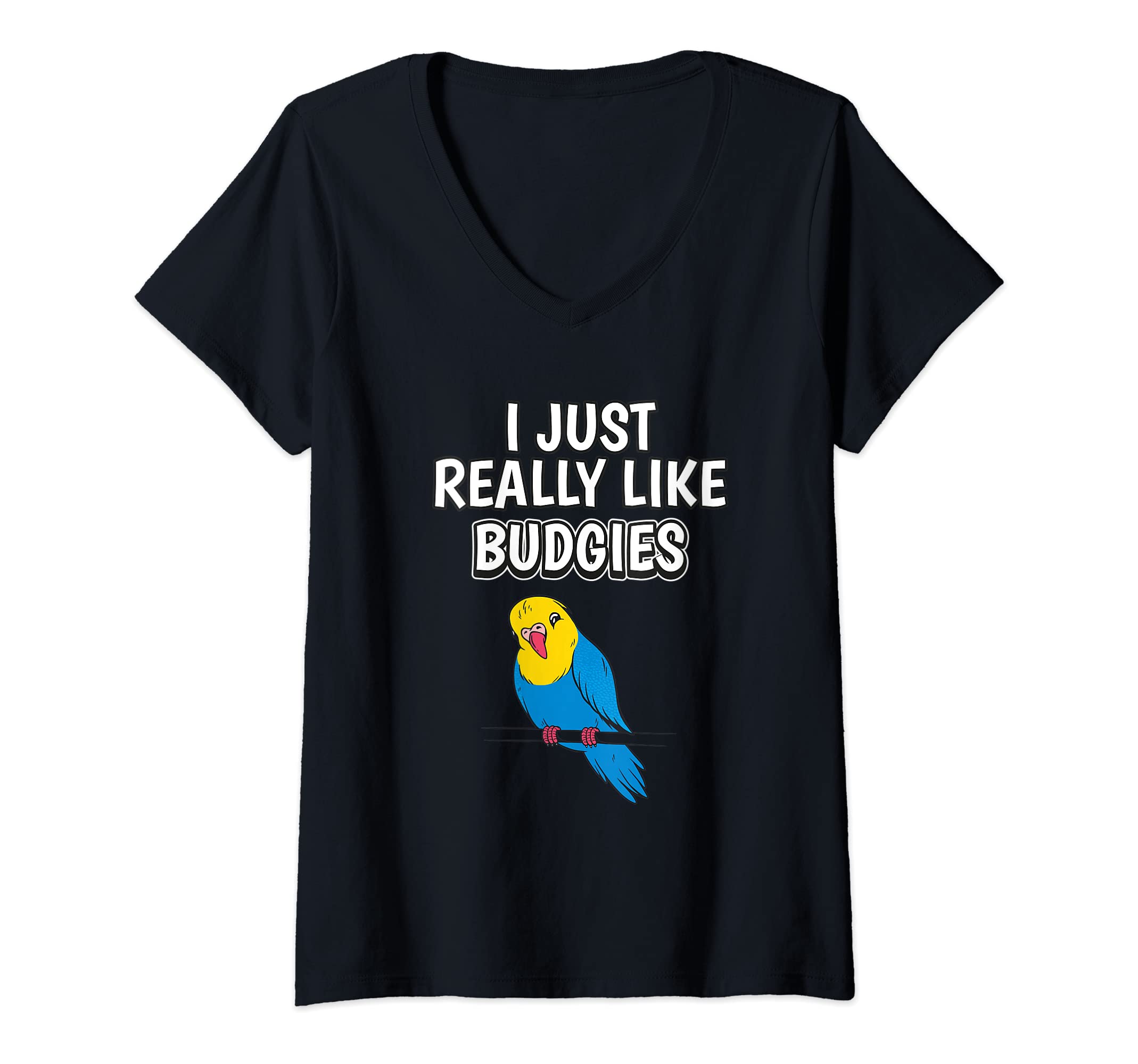 Womens Bird Quote I Just Really Like Budgies Clothes Budgie V-Neck T-Shirt
