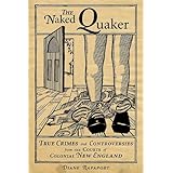 The Naked Quaker: True Crimes and Controversies from the Courts of Colonial New England