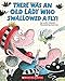 There Was an Old Lady Who Swallowed a Fly!