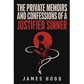 The Private Memoirs and Confessions of a Justified Sinner: Unabridged and Illustrated