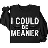 I Could Be Meaner Sweatshirt Vintage Retro Funny Meme I Could Be Meaner Sweatshirts Unisex Sweatshirt