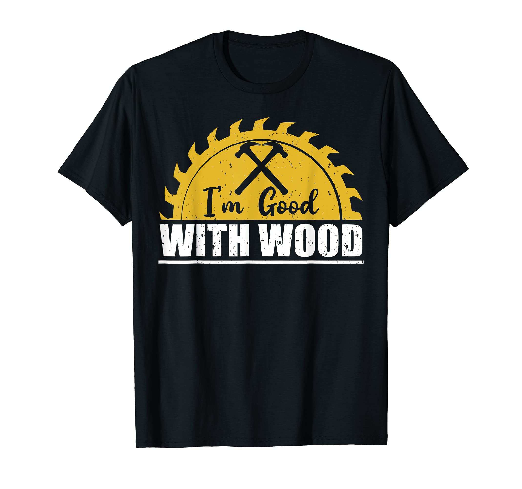 Funny Woodworking - I’m Good With Wood T-Shirt