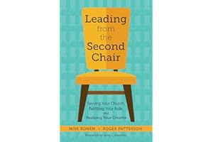 Leading from the Second Chair: Serving Your Church, Fulfilling Your Role, and Realizing Your Dreams