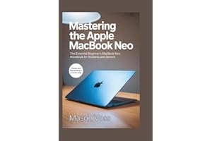 Mastering the Apple MacBook Neo: The Essential Beginner's MacBook Neo Handbook for Students and Seniors