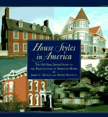 House Styles in America: The Old-House Journal Guide to the Architecture of AmericanHomes by James C. Massey, Shirley Maxwell