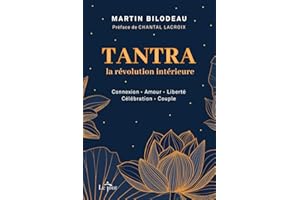 Tantra, la révolution intérieure: Connexion - Amour - Liberté - Célébration - Couple