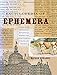 Encyclopedia of Ephemera: A Guide to the Fragmentary Documents of Everyday Life for the Collector, Curator and Historian