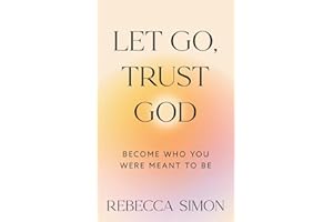 Let Go, Trust God, Become Who You Were Meant To Be