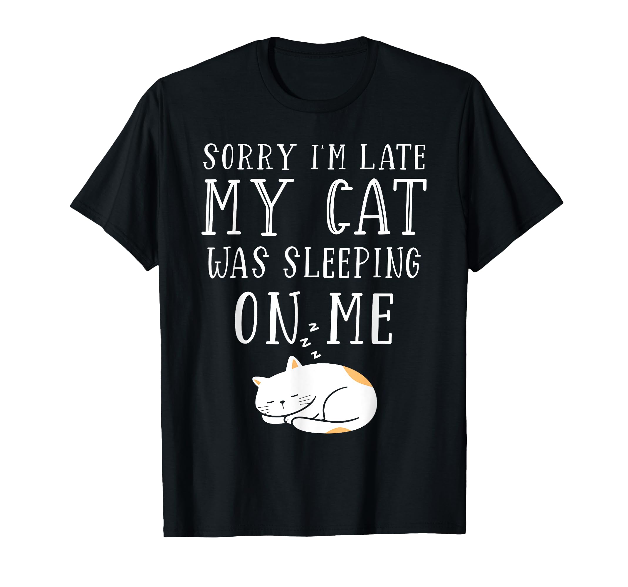 Cat tee Sorry Im Late Cat Sleeping On Me Cat T-Shirt