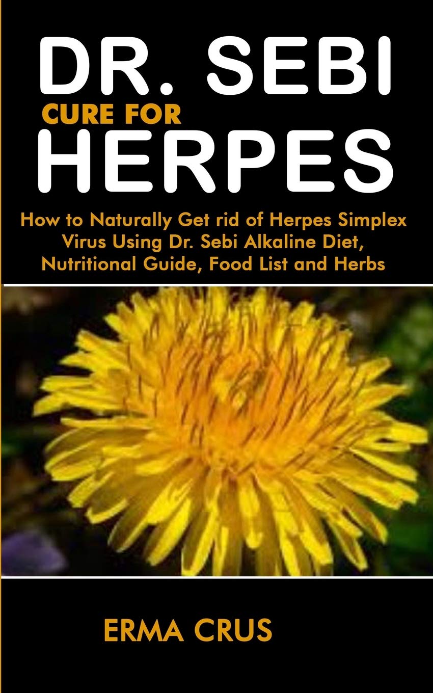 Dr Sebi Cure For Herpes How To Naturally Get Rid Of Herpes Simplex Virus Treatment Using Dr Sebi Alkaline Diet Nutritional Guide Food List And Herbs Crus Erma 9781705962329 Amazon Com Books