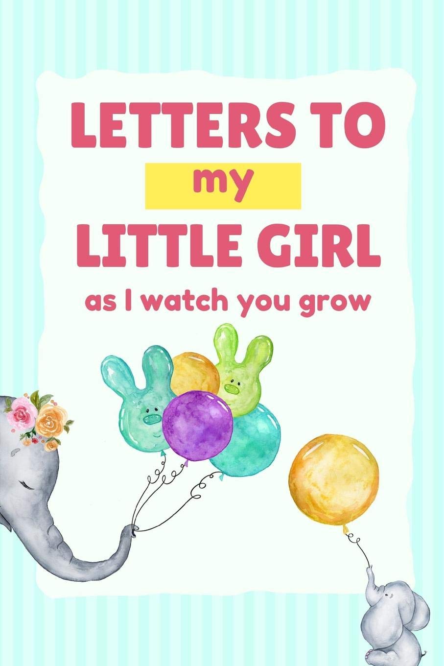 Letters To My Little Girl As I Watch You Grow Mother Writes Letter To Baby Girl Infant Daughter In This Prompt Fill In Keepsake Memory Page Journal Loves A Great Baby