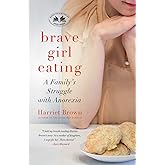 Brave Girl Eating: A Family's Struggle with Anorexia