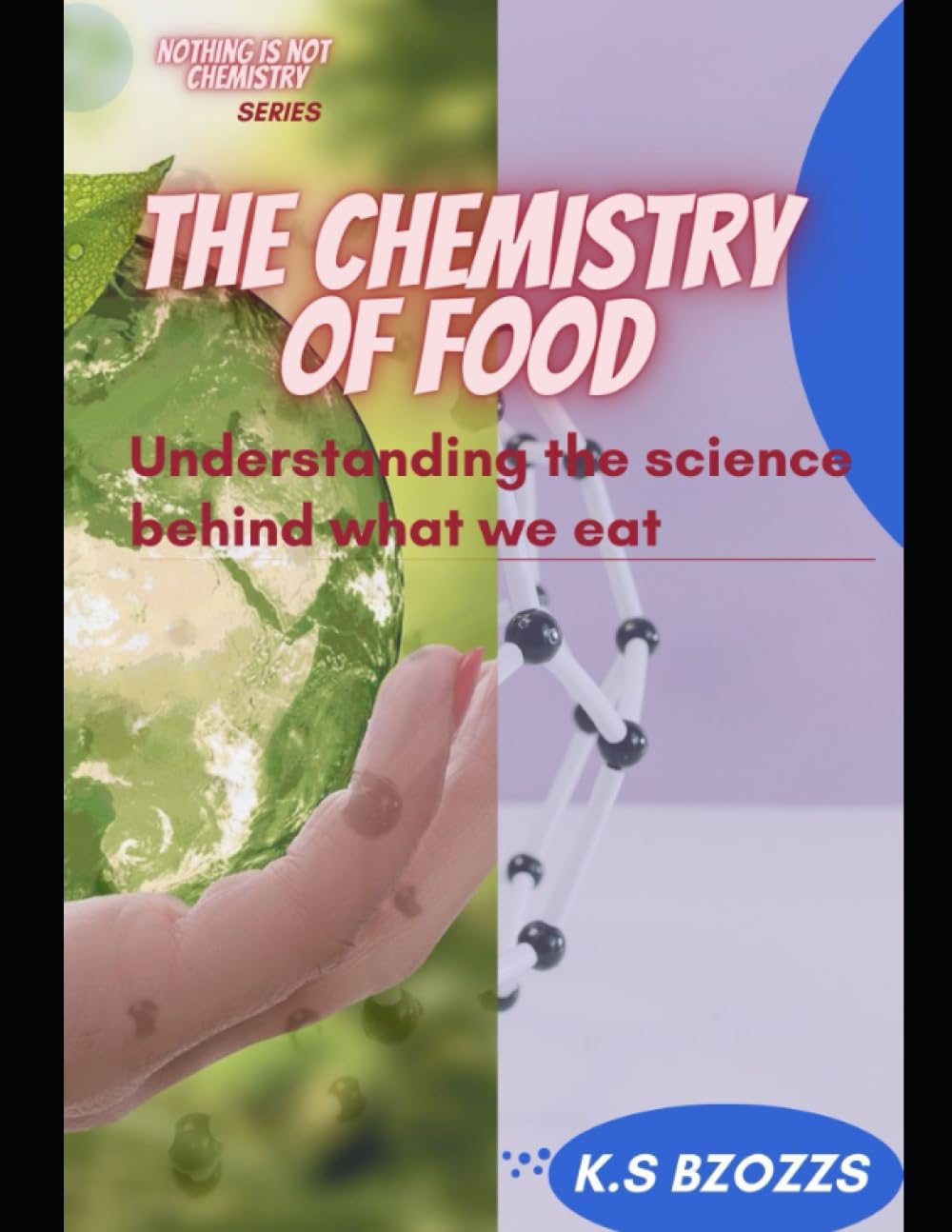 The Chemistry of Food: Understanding the science behind what we eat (NOTHING IS NOT CHEMISTRY) The Chemistry of Food: Understanding the science behind what we eat (NOTHING IS NOT CHEMISTRY) Kindle Paperback