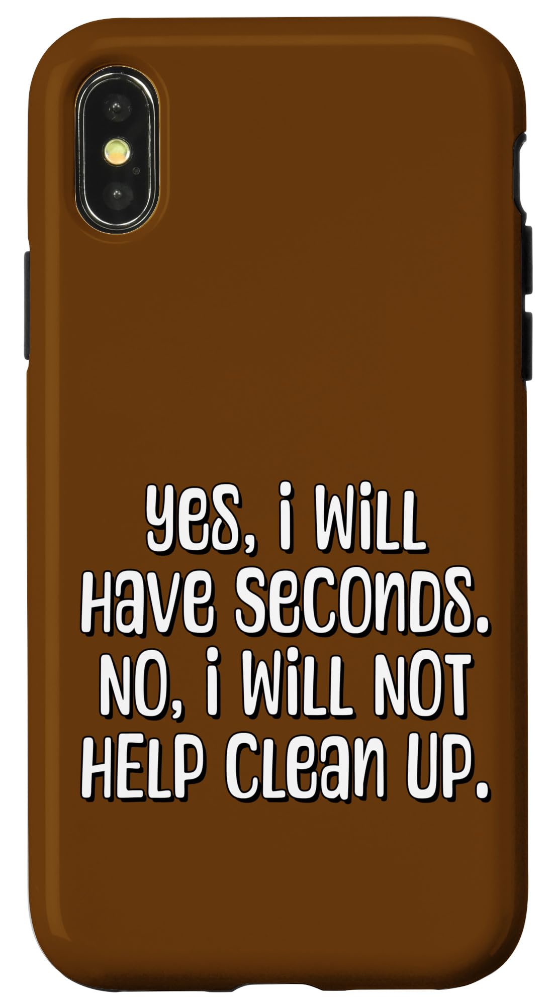 iPhone X/XS Yes, I Will Have Seconds. No I Will Not Help Clean Up. Case