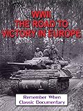 WWII - The Road To Victory In Europe