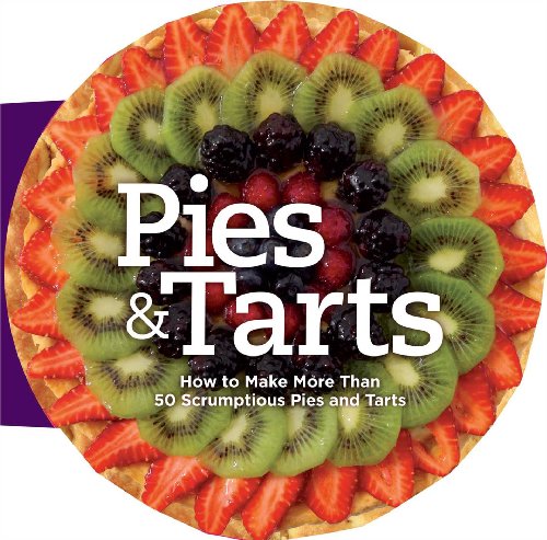 Pies and Tarts: How to Make More Than 60 Scrumptious Pies and Tarts by Rachel Lane