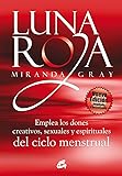 Luna Roja: Emplea los dones creativos, sexuales y espirituales del ciclo menstrual (Taller de la hechicera)