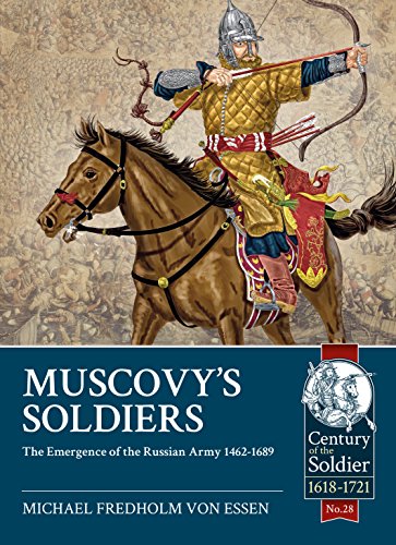 Muscovy's Soldiers: The Emergence of the Russian Army 1462-1689 (Century of the Soldier 1618-1721)