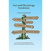 Gut and Physiology Syndrome: Natural Treatment for Allergies, Autoimmune Illness, Arthritis, Gut Problems, Fatigue, Hormonal 