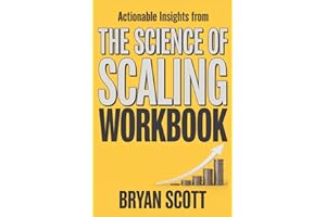 ACTIONABLE INSIGHTS FROM THE SCIENCE OF SCALING WORKBOOK: Blueprints and intel on how Benjamin Hardy's book can help you grow your income very fast.
