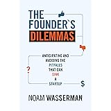 The Founder's Dilemmas: Anticipating and Avoiding the Pitfalls That Can Sink a Startup (The Kauffman Foundation Series on Inn