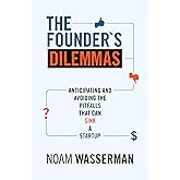 The Founder's Dilemmas: Anticipating and Avoiding the Pitfalls That Can Sink a Startup (The Kauffman Foundation Series on Inn