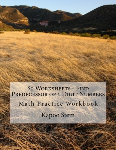60 Worksheets - Find Predecessor of 1 Digit Numbers: Math Practice Workbook (60 Days Math Number Before Series) (Volume 1)