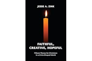 Faithful, Creative, Hopeful: Fifteen Theses for Christians in a Crisis-Shaped World