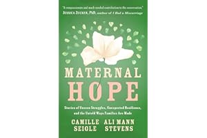 Maternal Hope: Stories of Unseen Struggles, Unexpected Resilience, and the Untold Ways Families Are Made
